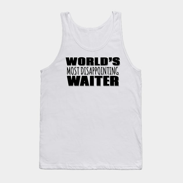 World's Most Disappointing Waiter Tank Top by Mookle